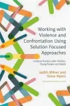 Working with Violence and Confrontation Using Solution Focused Approaches